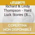 Richard & Linda Thompson - Hard Luck Stories (8 Cd) cd