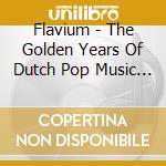 Flavium - The Golden Years Of Dutch Pop Music (2 Cd) cd