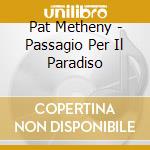 Pat Metheny - Passagio Per Il Paradiso cd