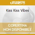Kiss Kiss Vibes cd musicale di ARTISTI VARI