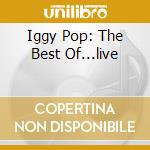 Iggy Pop: The Best Of...live cd musicale di POP IGGY