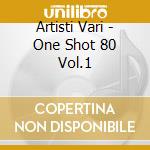 Artisti Vari - One Shot 80 Vol.1 cd