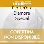 Per Un'ora D'amore Special cd