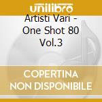Artisti Vari - One Shot 80 Vol.3 cd