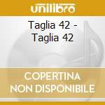 Taglia 42 - Taglia 42 cd
