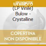 (LP Vinile) Bulow - Crystalline vinile