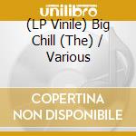 (LP Vinile) Big Chill (The) / Various lp vinile di V/A
