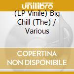 (LP Vinile) Big Chill (The) / Various vinile
