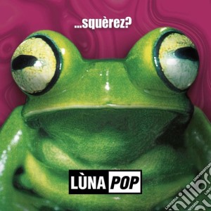 Lunapop - ...Squerez? Anniversary Edition cd musicale