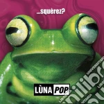 Lunapop - ...Squerez? Anniversary Edition (Deluxe) (2 Cd) cd