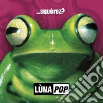 (Audiocassetta) Lunapop - ...Squerez? Anniversary Edition cd