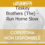 Teskey Brothers (The) - Run Home Slow cd musicale