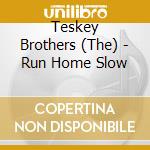 Teskey Brothers (The) - Run Home Slow cd
