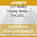 (LP Vinile) Young Jeezy - Tm:103 Hustlerz Ambition (2 Lp) vinile