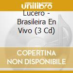 Lucero - Brasileira En Vivo (3 Cd) cd