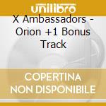 X Ambassadors - Orion +1 Bonus Track cd
