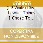 (LP Vinile) Rhys Lewis - Things I Chose To Remember lp vinile