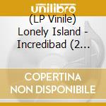 (LP Vinile) Lonely Island - Incredibad (2 Lp) vinile