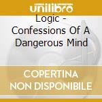 Logic - Confessions Of A Dangerous Mind cd musicale di Logic