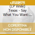 (LP Vinile) Texas - Say What You Want: The Collection lp vinile