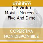 (LP Vinile) Moist - Mercedes Five And Dime vinile