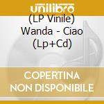 (LP Vinile) Wanda - Ciao (Lp+Cd) lp vinile