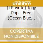 (LP Vinile) Iggy Pop - Free (Ocean Blue Vinyl) vinile
