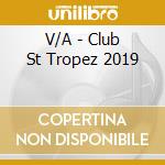 V/A - Club St Tropez 2019 cd musicale di V/A