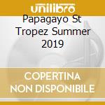 Papagayo St Tropez Summer 2019 cd