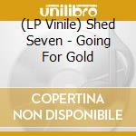 (LP Vinile) Shed Seven - Going For Gold vinile