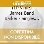 (LP Vinile) James Band Barker - Singles Only lp vinile
