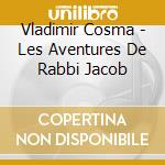 Vladimir Cosma - Les Aventures De Rabbi Jacob cd musicale di Cosma, Vladimir