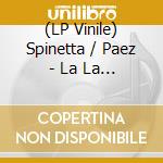 (LP Vinile) Spinetta / Paez - La La La (2 Lp) vinile