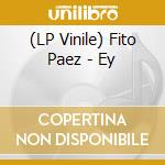 (LP Vinile) Fito Paez - Ey vinile