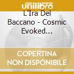 L'Ira Del Baccano - Cosmic Evoked Potentials cd musicale