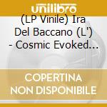 (LP Vinile) Ira Del Baccano (L') - Cosmic Evoked Potentials vinile