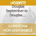 Douglas September-io - Douglas September-io cd musicale di Douglas September
