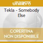 Tekla - Somebody Else cd