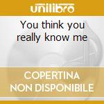 You think you really know me cd