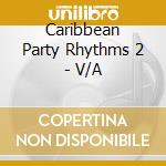 Caribbean Party Rhythms 2 - V/A cd