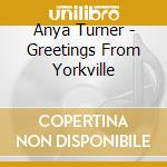 Anya Turner - Greetings From Yorkville cd