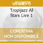 Tropijazz All Stars Live 1 cd musicale
