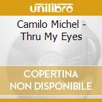 Camilo Michel - Thru My Eyes cd musicale di Camilo Michel