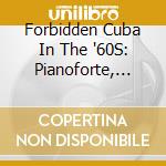 Forbidden Cuba In The '60S: Pianoforte, Vol. 1 / Various cd