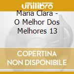 Maria Clara - O Melhor Dos Melhores 13 cd