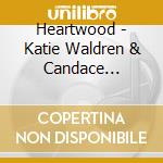 Heartwood - Katie Waldren & Candace Kreitlow - Heartwood