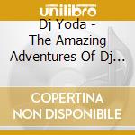 Dj Yoda - The Amazing Adventures Of Dj Yoda