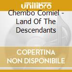 Chembo Corniel - Land Of The Descendants cd