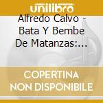 Alfredo Calvo - Bata Y Bembe De Matanzas: Iyawo Chango cd