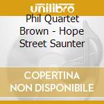 Phil Quartet Brown - Hope Street Saunter cd
